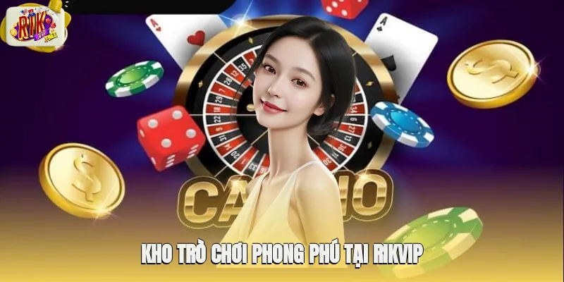 Hệ sinh thái trò chơi phong phú tại Rikvip
