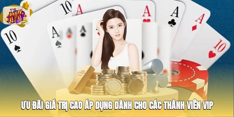 Ưu đãi giá trị cao áp dụng dành cho các thành viên VIP